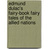 Edmund Dulac's Fairy-Book Fairy Tales Of The Allied Nations by Edmund Dulac