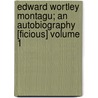 Edward Wortley Montagu; An Autobiography [Ficious] Volume 1 door Edward Vaughan Kenealy