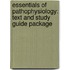 Essentials Of Pathophysiology: Text And Study Guide Package