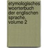 Etymologisches Woerterbuch Der Englischen Sprache, Volume 2