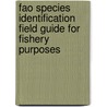 Fao Species Identification Field Guide For Fishery Purposes by Food and Agriculture Organization of the United Nations