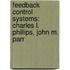 Feedback Control Systems: Charles L. Phillips, John M. Parr