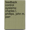 Feedback Control Systems: Charles L. Phillips, John M. Parr by John M. Parr