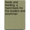 Feeds and Feeding, a Hand-Book for the Student and Stockman by W. A. 1850-1932 Henry