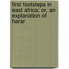 First Footsteps in East Africa; Or, an Explanation of Harar door Sir Richard Francis Burton