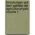 Forschungen Auf Dem Gebiete Der Agricultur-Physik, Volume 1