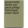 Gesammelte Werke von Jakob Philipp Fallmerayer. Erster Band by Jakob Philipp Fallmeráyer