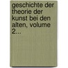 Geschichte Der Theorie Der Kunst Bei Den Alten, Volume 2... door Eduard Müller