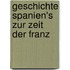 Geschichte Spanien's Zur Zeit Der Franz