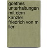 Goethes Unterhaltungen Mit Dem Kanzler Friedrich Von M Ller door Johann Wolfgang von Goethe