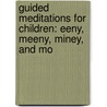 Guided Meditations for Children: Eeny, Meeny, Miney, and Mo by Michelle Roberton-Jones