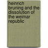 Heinrich Bruning and the Dissolution of the Weimar Republic door William L. Patch