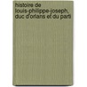 Histoire de Louis-Philippe-Joseph, Duc D'Orlans Et Du Parti door Tournois