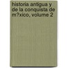 Historia Antigua Y De La Conquista De M�Xico, Volume 2 door Manuel Orozco y. Berra
