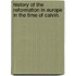 History Of The Reformation In Europe In The Time Of Calvin.