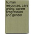 Human Resources, Care Giving, Career Progression and Gender