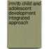 Irm/Tb Child and Adolescent Development Integrated Approach