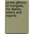 James Gilmour of Mongolia, His Diaries, Letters and Reports