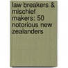 Law Breakers & Mischief Makers: 50 Notorious New Zealanders door Bronwyn Sell