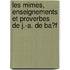 Les Mimes, Enseignements Et Proverbes De J.-A. De Ba�F
