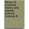 Library of Universal History and Popular Science (Volume 6) door Isreal Smith Clare