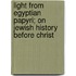 Light from Egyptian Papyri; On Jewish History Before Christ