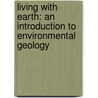 Living With Earth: An Introduction To Environmental Geology door University Travis Hudson