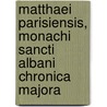 Matthaei Parisiensis, Monachi Sancti Albani Chronica Majora door Matthew Paris