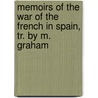 Memoirs Of The War Of The French In Spain, Tr. By M. Graham by Albert Jean M. De Rocca