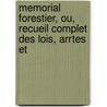Memorial Forestier, Ou, Recueil Complet Des Lois, Arrtes Et by Louis Joseph Marie Goujon