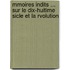 Mmoires Indits ... Sur Le Dix-Huitime Sicle Et La Rvolution