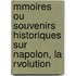 Mmoires Ou Souvenirs Historiques Sur Napolon, La Rvolution