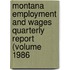 Montana Employment and Wages Quarterly Report (Volume 1986