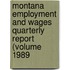Montana Employment and Wages Quarterly Report (Volume 1989