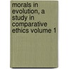 Morals in Evolution, a Study in Comparative Ethics Volume 1 door L. T. 1864-1929 Hobhouse