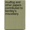 Mudfog and Other Papers Contributed to Bentley's Miscellany door Charles Dickens