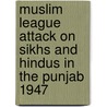 Muslim League Attack on Sikhs and Hindus in the Punjab 1947 door Ronald Cohn