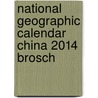 National Geographic Calendar China 2014 Brosch by National Geographic