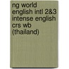 Ng World English Intl 2&3 Intense English Crs Wb (Thailand) by Milner