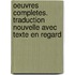 Oeuvres Completes. Traduction Nouvelle Avec Texte En Regard