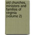 Old Churches, Ministers And Families Of Virginia (Volume 2)