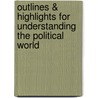 Outlines & Highlights For Understanding The Political World door Cram101 Textbook Reviews