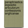 Paraphrastica Expositio Articulorum Confessionis Anglicanae by Frederick George Lee