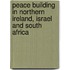 Peace Building In Northern Ireland, Israel And South Africa