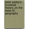 Peter Parley's Universal History, on the Basis of Geography by Peter Parley