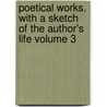 Poetical Works. with a Sketch of the Author's Life Volume 3 door Robert Burns