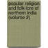 Popular Religion and Folk-Lore of Northern India (Volume 2)
