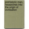 Prehistoric Man, Researches Into the Origin of Civilisation by Sir (Max-Planck-Institute Of Molecular Genetics