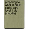 Preparing To Work In Adult Social Care Level 1 Vle (moodle) door Rebecca Platts