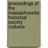 Proceedings of the Massachusetts Historical Society (Volume